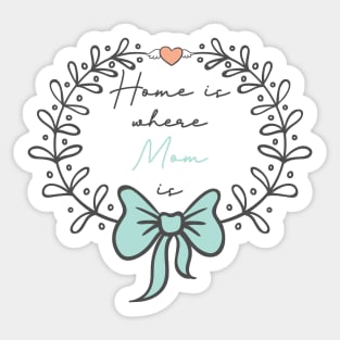 Home is where mom is. Mother's day Sticker